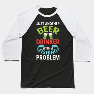 Beer Drinker with Fishing Problem Baseball T-Shirt